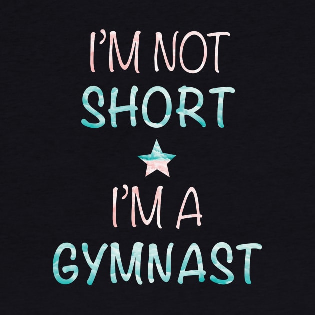 I'm Not Short - I'm a Gymnast by sportartbubble